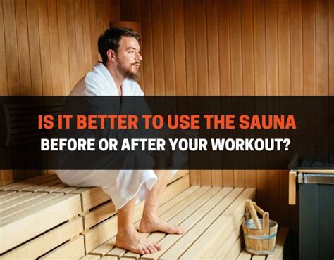 Should You Use The Sauna Before Or After Your Workout