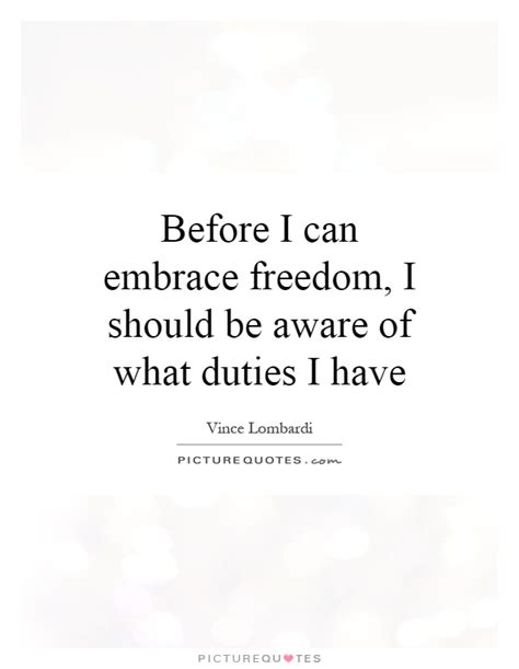 Before I Can Embrace Freedom I Should Be Aware Of What Duties I