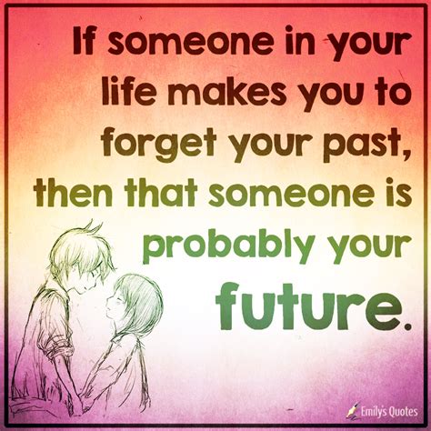 If Someone In Your Life Makes You To Forget Your Past Then That