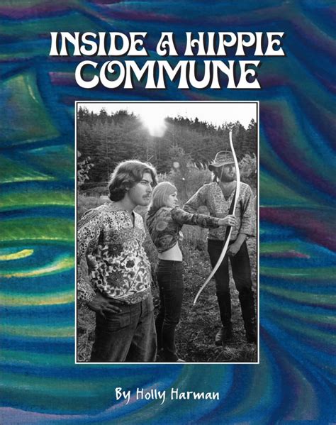 “inside A Hippie Commune” By Holly Harman