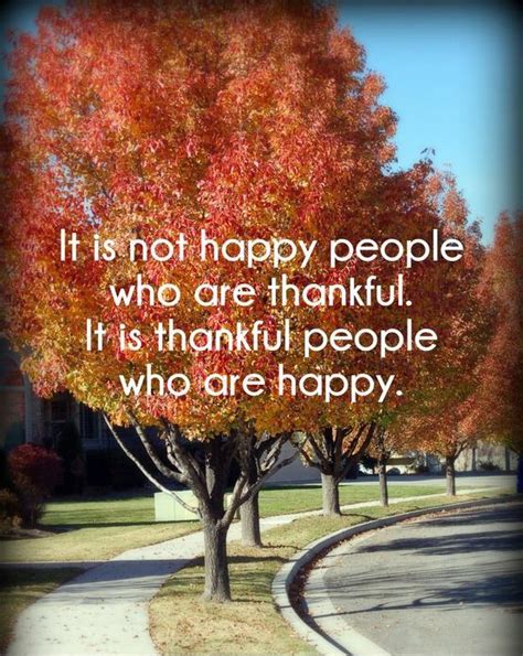 It Is Not Happy People Who Are Thankful It Is Thankful People