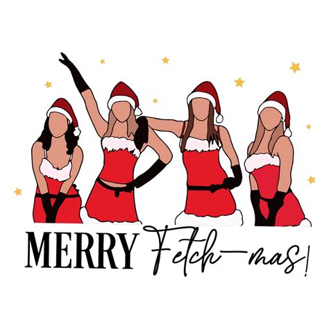 Mean Girls Santa Merry Fetchmas Festive Svg Graphic Design File Wiki Svg