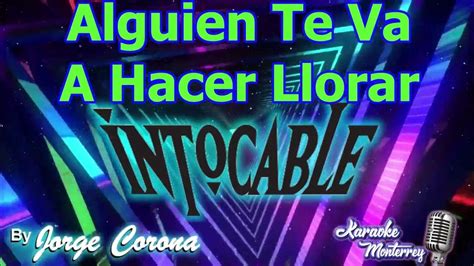 Karaoke Monterrey Intocable Alguien Te Va A Hacer Llorar Youtube