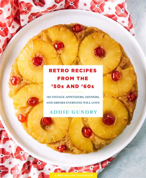 Retro Recipes From The 50s And 60s 103 Vintage Appetizers Dinners