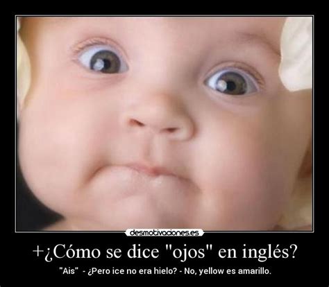 Como se dice dj en ingles. +¿Cómo se dice "ojos" en inglés? | Desmotivaciones
