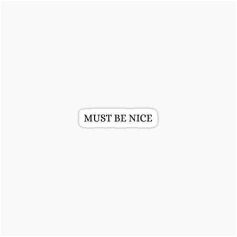 Must Be Nice Black Sticker For Sale By Hayleyrolfe Redbubble