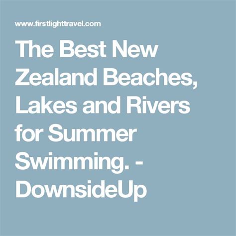 The Best New Zealand Beaches Lakes And Rivers For Summer Swimming