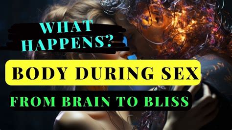 What Happens To Your Body During Sex From Brain To Bliss Go It