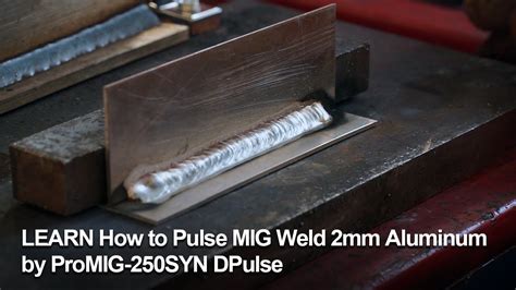 Learn How To Pulse Mig Weld Mm Aluminum By Promig Syn Dpulse Youtube