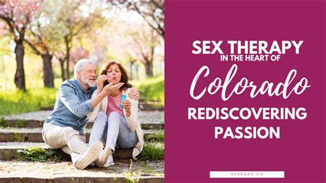 Sex Therapy In The Heart Of Colorado Rediscovering Passion