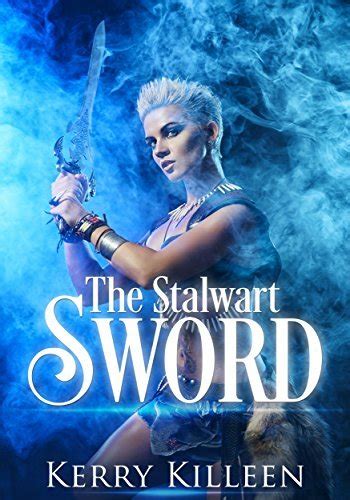 The Stalwart Sword How The Good Forces Of Love And Sex Defeated The