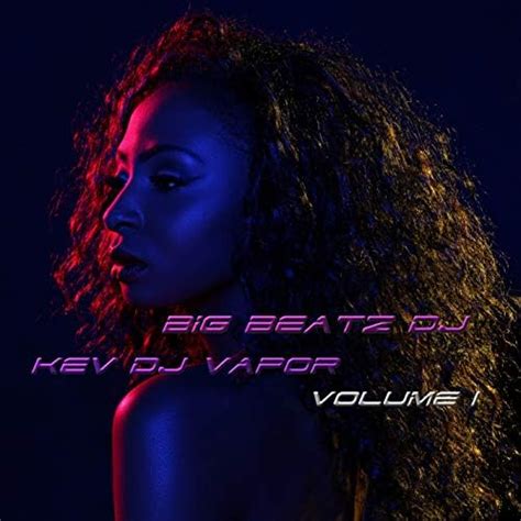 Écouter Big Beatz Dj Vol 1 De Kev Dj Vapor Sur Amazon Music