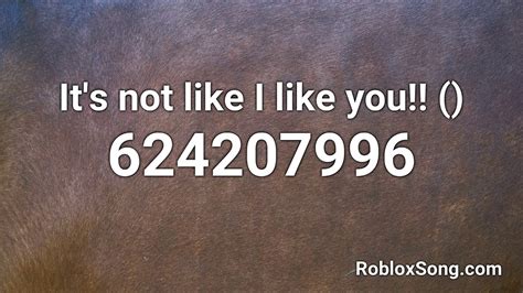 Its Not Like I Like You ♪♫ Roblox Id Roblox Music Code Youtube