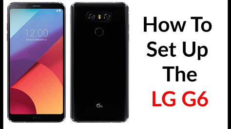 How To Set Up The Lg G6 Youtube Tech Guy Youtube
