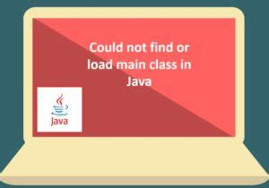 Here S How To Fix The Could Not Find Or Load Main Class Error In Java