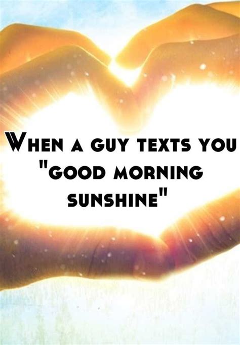 When A Guy Texts You Good Morning Sunshine