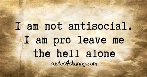 I Am Not Antisocial I Am Pro Leave Me The Hell Alone Quotes4sharing