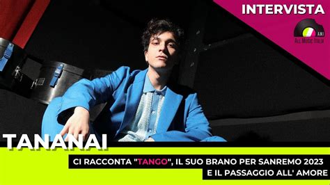 Sanremo 2023 Tananai Intervista Dal Sesso Occasionale Al Tango Youtube