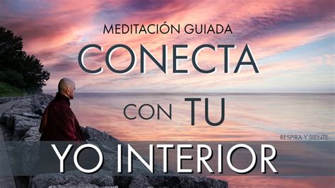 MeditaciÓn Para Conectar Con Tu Yo Superior Yo Interior Guia Interior