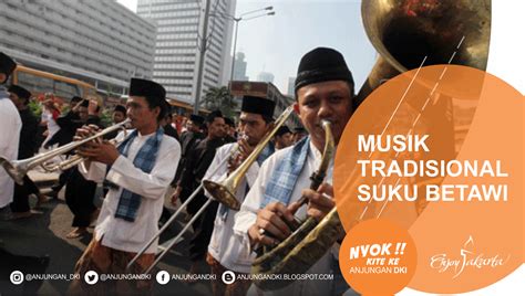 Betawi merupakan suku bangsa asli indonesia yang berada di provinsi dki jakarta, ibukota negara republik indonesia. Musik Tradisional Suku Betawi
