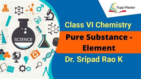 Pure Substance Element Class Vi Chemistry Dr Sripad Rao K Youtube