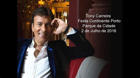 He lived there for 20 years. Tony Carreira - Festa Continente Porto Parque da Cidade ...