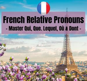 How To Master French Relative Pronouns Qui Vs Que More