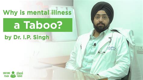 Why Is Mental Illness A Taboo By Doctor Ip Singh Mental Health Tips
