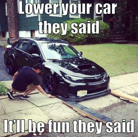 Lower It They Said Itll Be Fun They Said Really Funny Car Memes