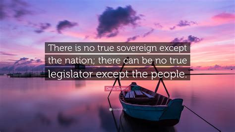 Denis Diderot Quote “there Is No True Sovereign Except The Nation