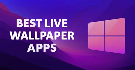 5 Best Live Wallpaper Apps For Windows 11 Techviral