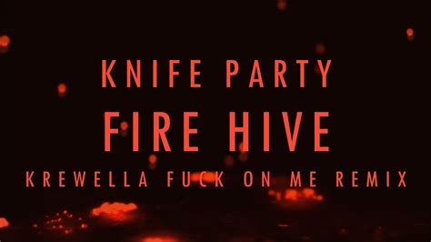 【lyrics】fire hive knife party krewella fuck on me remix youtube