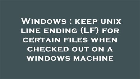 Windows Keep Unix Line Ending Lf For Certain Files When Checked Out