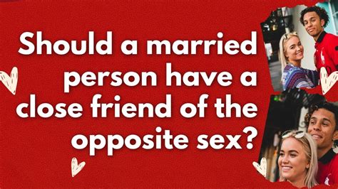 Should A Married Person Have A Close Friend Of The Opposite Sex Youtube