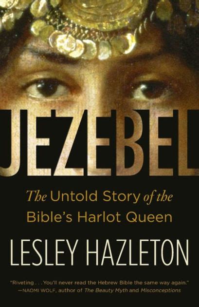 Jezebel The Untold Story Of The Bibles Harlot Queen By Lesley Hazleton Paperback Barnes