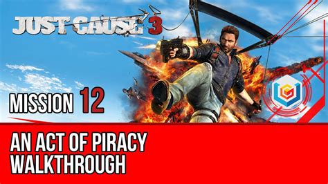 Just Cause 3 Walkthrough Mission 12 An Act Of Piracy Lets Play
