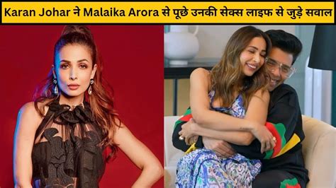 karan johar for asking sex related questions to malaika arora on episode of moving in with