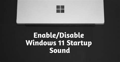 How To Enabledisable Windows 11 Startup Sound Design Delights