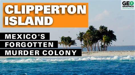 Clipperton Island Mexicos Forgotten Murder Colony Video