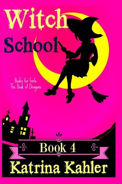 Books For Girls Witch School Book 4 The Book Of Dragons By Katrina