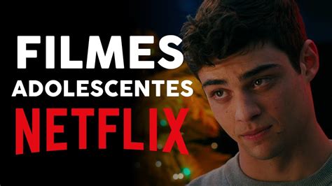 Melhores Filmes Adolescentes Na Netflix Youtube