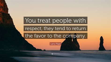 Larry Page Quote You Treat People With Respect They Tend To Return