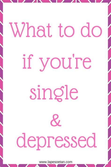 What To Do If Youre Single And Depressed Lape Soetan