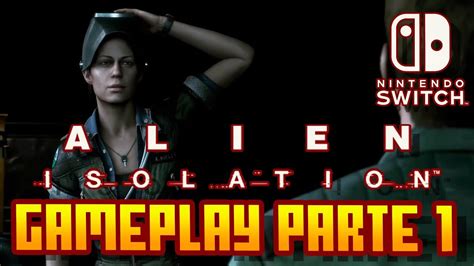 Alien Isolation Nintendo Switch Gameplay En Castellano Parte 1