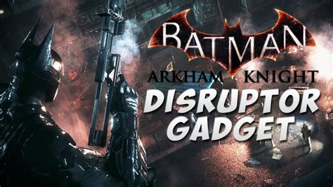 Batman Arkham Knight - Disruptor Gadget Details! | Batman ...
