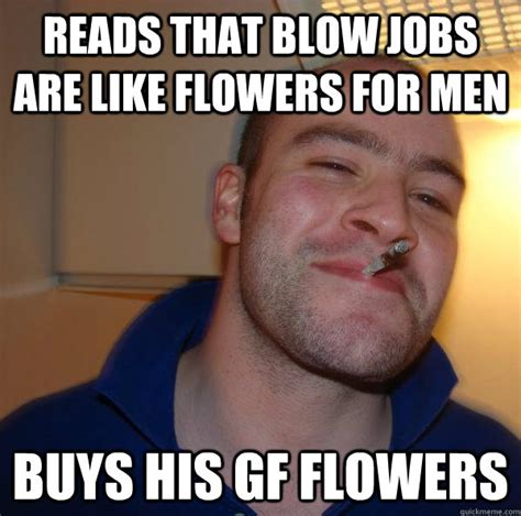 Reads That Blow Jobs Are Like Flowers For Men Buys His Gf Flowers Misc Quickmeme