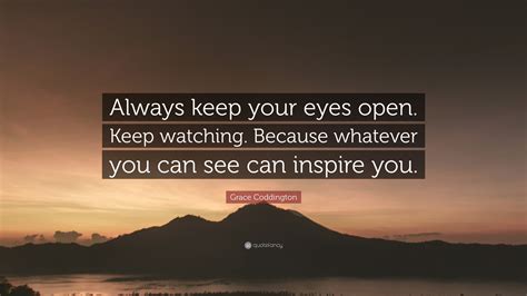 Grace Coddington Quote “always Keep Your Eyes Open Keep Watching