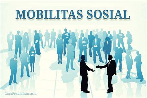 Mobilitas sosial adalah perpindahan status sosial yang dimiliki. Pengertian Mobilitas Sosial, Faktor, Bentuk, Jenis & Saluran