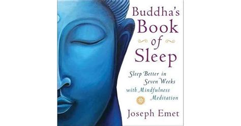 Buddha S Book Of Sleep Sleep Better In Seven Weeks With Mindfulness Meditation By Joseph Emet