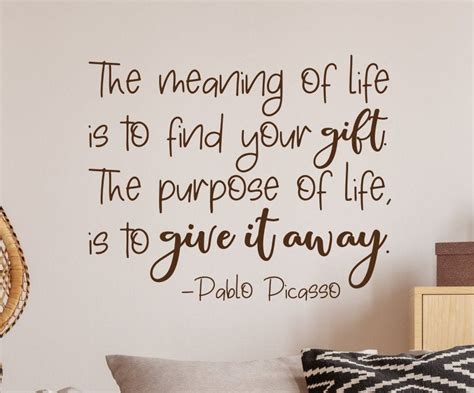 The Meaning Of Life Pablo Picasso Quote Wall Decal Purpose Of Life